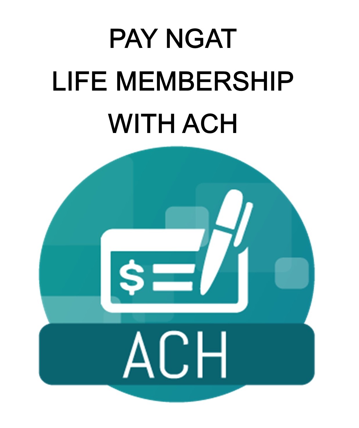 ACH for NGAT Life Membership